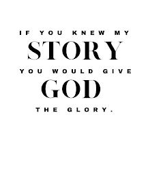 IF YOU KNEW MY STORY YOU WOULD GIVE GOD THE GLORY. logo