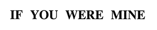 IF YOU WERE MINE logo