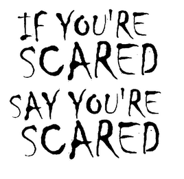 IF YOU'RE SCARED SAY YOU'RE SCARED logo