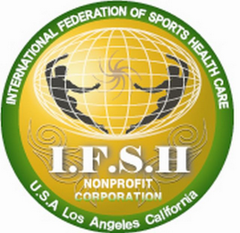 I.F.S.H. INTERNATIONAL FEDERATION OF SPORTS HEALTH CARE NONPROFIT CORPORATION U.S.A LOS ANGELES CALIFORNIA logo