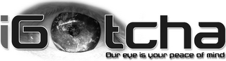 IGOTCHA OUR EYE IS YOUR PEACE OF MIND logo