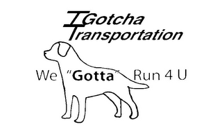IGOTCHA TRANSPORTATION WE "GOTTA" RUN 4 U logo