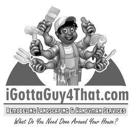 IGOTTAGUY4THAT.COM REMODELING LANDSCAPING & HANDYMAN SERVICES WHAT DO YOU NEED DONE AROUND YOUR HOUSE? logo