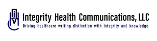 IHC INTEGRITY HEALTH COMMUNICATIONS, LLC DRIVING HEALTHCARE WRITING DISTINCTION WITH INTEGRITY AND KNOWLEDGE. logo
