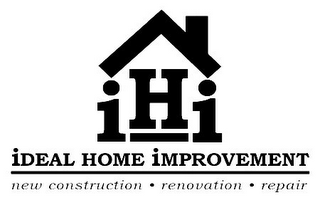 IHI IDEAL HOME IMPROVEMENT, NEW CONSTRUCTION · RENOVATION · REPAIR logo