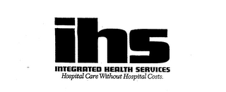 IHS INTEGRATED HEALTH SERVICES HOSPITAL CARE WITHOUT HOSPITAL COSTS. logo