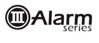 III ALARM SERIES