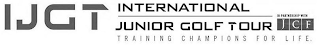 IJGT INTERNATIONAL JUNIOR GOLF TOUR IN PARTNERSHIP WITH JCF TRAINING CHAMPIONS FOR LIFE. logo