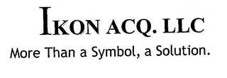IKON ACQ. LLC MORE THAN A SYMBOL, A SOLUTION. logo