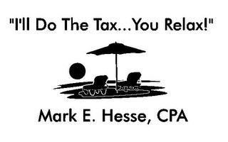 "I'LL DO THE TAX...YOU RELAX!" MARK E. HESSE, CPA logo