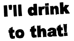 I'LL DRINK TO THAT! logo