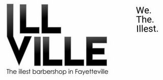 ILL VILLE THE ILLEST BARBERSHOP IN FAYETTEVILLE WE. THE. ILLEST. logo