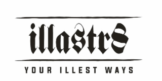 ILLASTR8 YOUR ILLEST WAYS logo