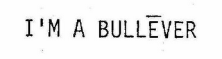 I'M A BULLEVER! logo