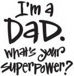 I'M A DAD. WHAT'S YOUR SUPERPOWER? logo