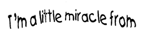 I'M A LITTLE MIRACLE FROM logo