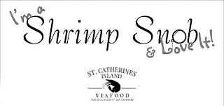 I'M A SHRIMP SNOB & LOVE IT! ST. CATHERINES ISLAND SEAFOOD WILD-CAUGHT GA SHRIMP logo