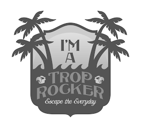 I'M A TROP ROCKER ESCAPE THE EVERYDAY logo