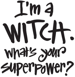 I'M A WITCH. WHAT'S YOUR SUPERPOWER? logo