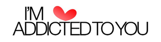 I'M ADDICTED TO YOU logo