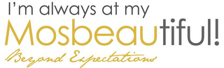 I'M ALWAYS AT MY MOSBEAUTIFUL! BEYOND EXPECTATIONS logo