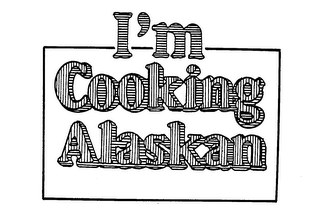 I'M COOKING ALASKAN