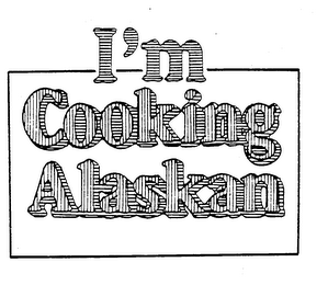 I'M COOKING ALASKAN