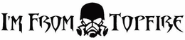 I'M FROM TOPFIRE logo