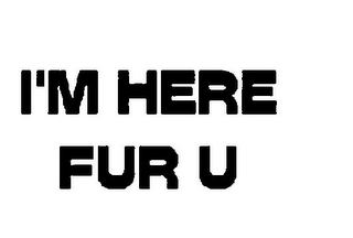 I'M HERE FUR YOU logo