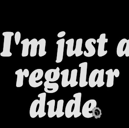 I'M JUST A REGULAR DUDE logo
