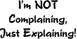 I'M NOT COMPLAINING, JUST EXPLAINING! logo