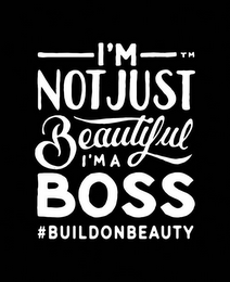 I'M NOT JUST BEAUTIFUL I'M A BOSS #BUILDONBEAUTY logo