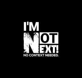 I'M NOT NEXT NO CONTEXT NEEDED. logo