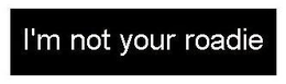 I'M NOT YOUR ROADIE logo