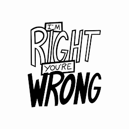 I'M RIGHT YOU'RE WRONG logo