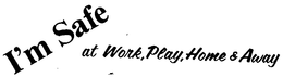 I'M SAFE AT WORK, PLAY, HOME & AWAY logo