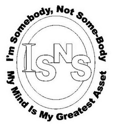 I'M SOMEBODY, NOT SOME-BODY MY MIND IS MY GREATEST ASSET ISNS logo