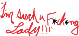 "I'M SUCH A F*CK*NG LADY!!!" logo