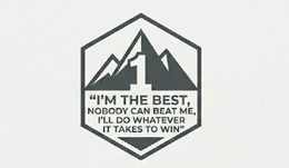 "I'M THE BEST, NOBODY CAN BEAT ME, I'LL DO WHATEVER IT TAKES TO WIN" logo