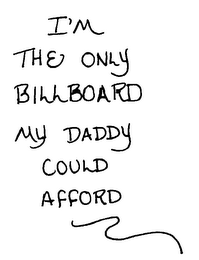 I'M THE ONLY BILLBOARD MY DADDY COULD AFFORD logo