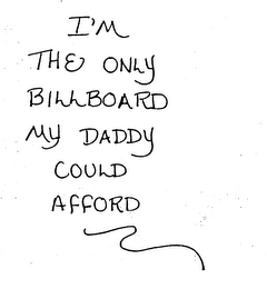 I'M THE ONLY BILLBOARD MY DADDY COULD AFFORD logo