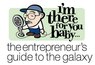 I'M THERE FOR YOU BABY... THE ENTREPRENEUR'S GUIDE TO THE GALAXY logo