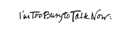 I'M TOO BUSY TO TALK NOW: logo