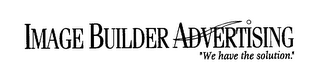 IMAGE BUILDER ADVERTISING "WE HAVE THE SOLUTION." logo