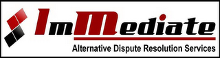 IMMEDIATE ALTERNATIVE DISPUTE RESOLUTION SERVICES