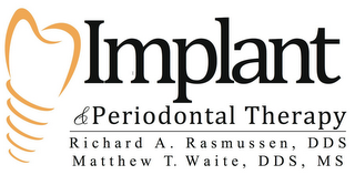 IMPLANT & PERIODONTAL THERAPY RICHARD A. RASMUSSEN, DDS MATTHEW T. WAITE, DDS, MS logo