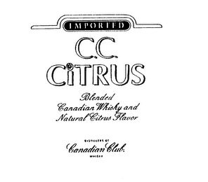 IMPORTED C.C. CITRUS BLENDED CANADIAN WHISKY AND NATURAL CITRUS FLAVOR DISTILLERS OF WHISKY CANADIAN CLUB.