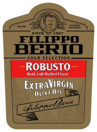 IMPORTED F. PO BERIO & CO. LUCCA TRADE MARK ALL NATURAL COLD PRESSED SINCE 1867 FILIPPO BERIO GOLD SELECTION ROBUSTO BOLD, FULL-BODIED FLAVOR EXTRA VIRGIN OLIVE OIL FILIPPO BERIO logo