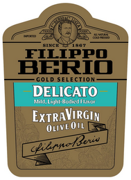 IMPORTED F. PO BERIO & CO. LUCCA TRADE MARK ALL NATURAL COLD PRESSED SINCE 1867 FILIPPO BERIO GOLD SELECTION DELICATO MILD LIGHT-BODIED FLAVOR EXTRA VIRGIN OLIVE OIL FILIPPO BERIO logo