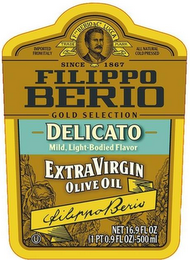 IMPORTED FROM ITALY F. PO BERIO & CO. LUCCA TRADE MARK ALL NATURAL COLD PRESSED SINCE 1867 FILIPPO BERIO GOLD SELECTION DELICATO MILD LIGHT-BODIED FLAVOR EXTRA VIRGIN OLIVE OIL FILIPPO BERIO NET 16.9 FL OZ (1 PT 0.9 FL OZ)-500ML logo